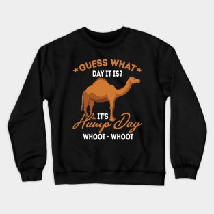 Guess What Day It Is? It's HUMP DAY Crewneck Sweatshirt